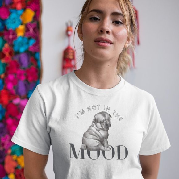 "I'm Not In The Mood" Pug Lover T Shirt - Picture 1 of 11